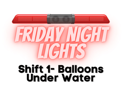 Friday Night Lights: Shift 1 – Balloons Under Water
