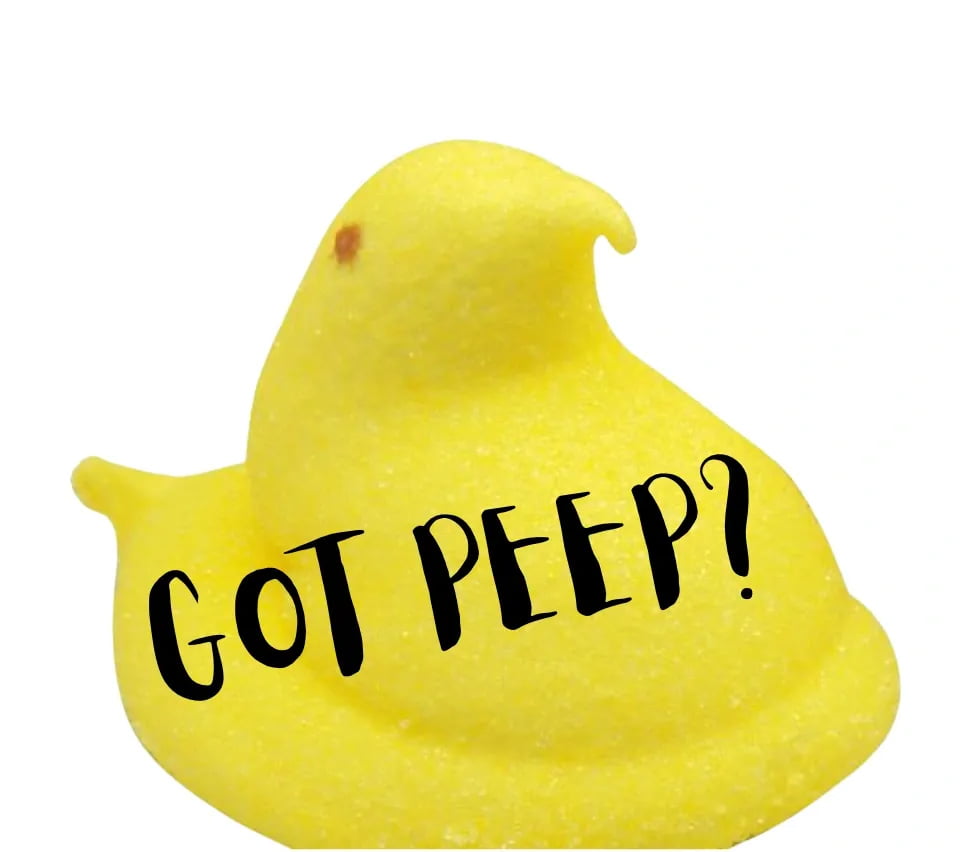 "Got PEEP" written in black marker over a yellow marshmallow Peep.
