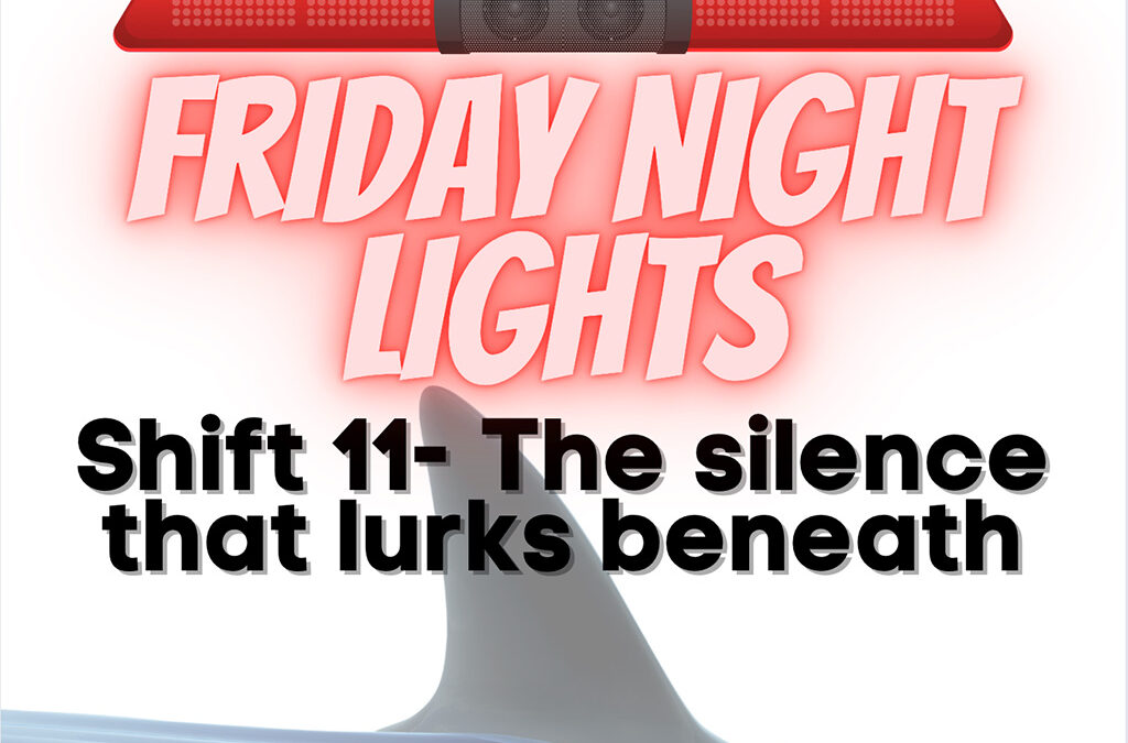 Friday Night Lights: Shift 11 – The Silence that Lurks Beneath