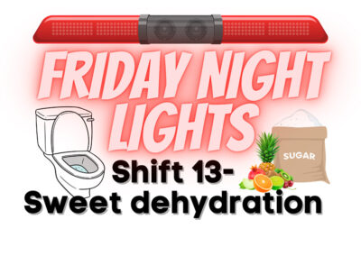 Friday Night Lights: Shift 13 – Sweet Dehydration