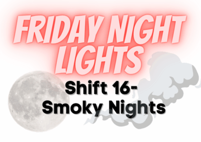 Friday Night Lights: Shift 16 – Smoky Nights