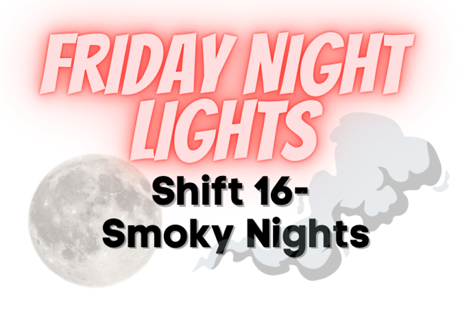 In red letters reads "Friday night lights." In black letters reads "Shift 16 - Smoky Nights" with a moon and a puff of smoke.