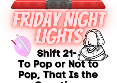 Friday Night Lights: Shift 21 – To Pop Or Not to Pop, That Is the Question