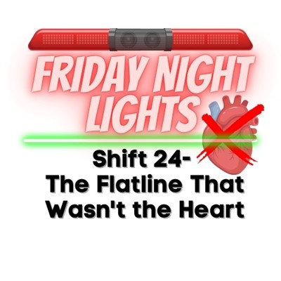 Friday Night Lights: Shift 24 – The Flatline That Wasn’t the Heart